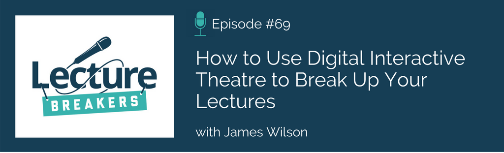 lecture breakers podcast digital interactive theatre teaching strategies to engage students