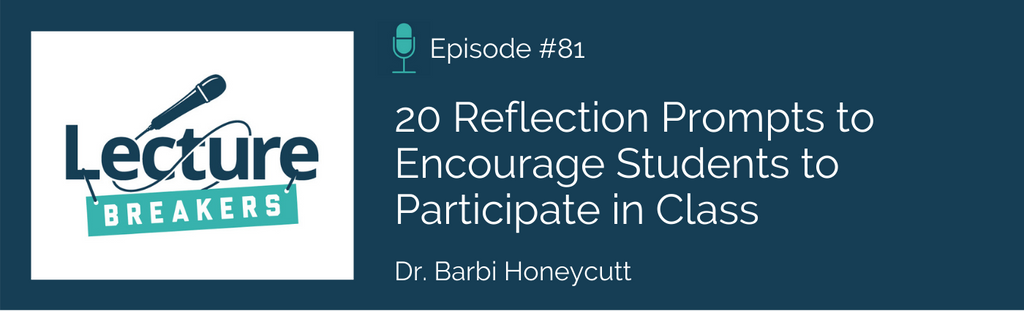 Lecture Breakers podcast Episode 81: 20 Reflection Prompts to Encourage Students to Participate in Class