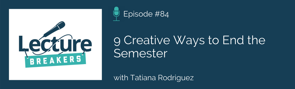 lecture breakers podcast teaching strategies to end the semester
