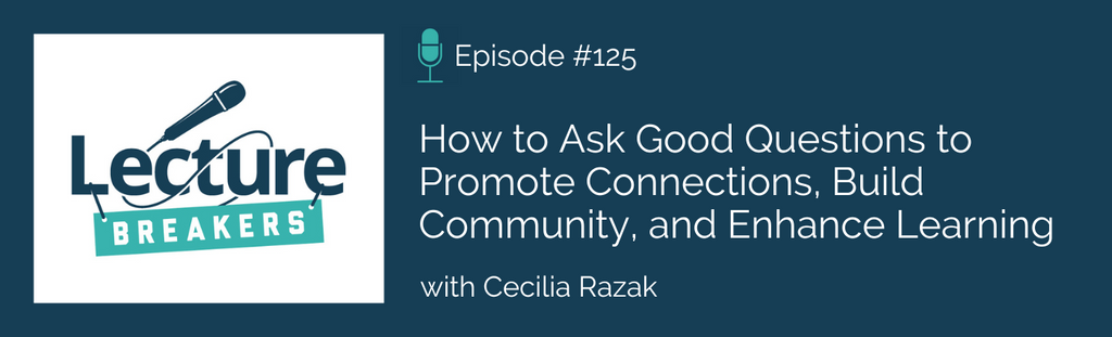 lecture breakers podcast with dr. barbi honeycutt How to Ask Good Questions to Promote Connections, Build Community, and Enhance Learning
