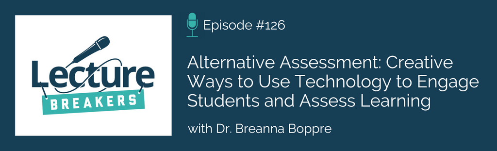 Lecture Breakers podcast with Dr. Barbi Honeycutt Alternative Assessment: Creative Ways to Use Technology to Engage Students and Assess Learning