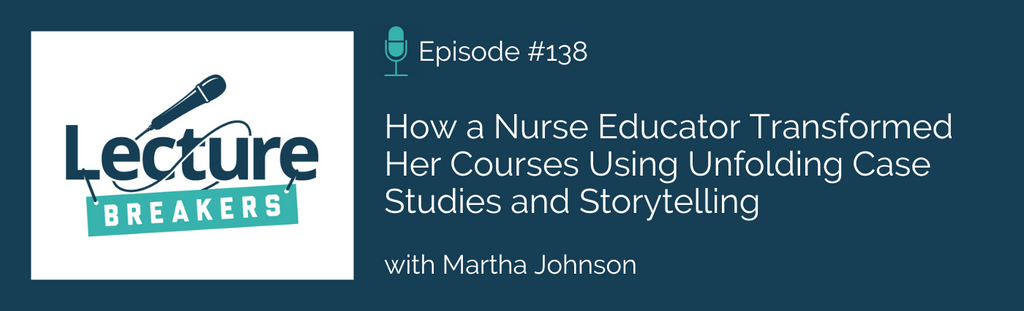 Lecture Breakers podcast with Dr. Barbi Honeycutt How a Nurse Educator Transformed Her Courses Using Unfolding Case Studies and Storytelling