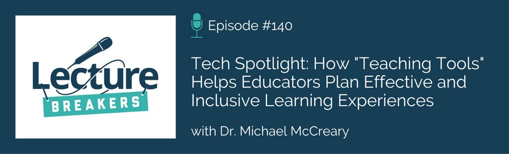 lecture breakers podcast with Dr. Barbi Honeycutt Episode 140: Tech Spotlight: How Teaching Tools Helps Educators Plan Effective and Inclusive Learning Experiences with Dr. Michael McCreary