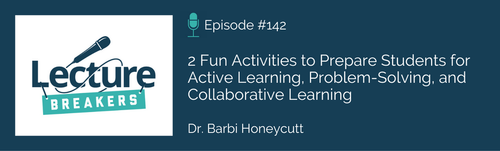 Lecture Breakers podcast 2 Fun Activities to Prepare Students for Active Learning, Problem-Solving, and Collaborative Learning with Dr. Barbi Honeycutt