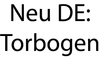 Neu DE Torbogen