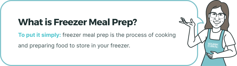 What is Freezer Meal Prep? To put it simply; freezer meal prep is the process of cooking and preparing food to store in your freezer.