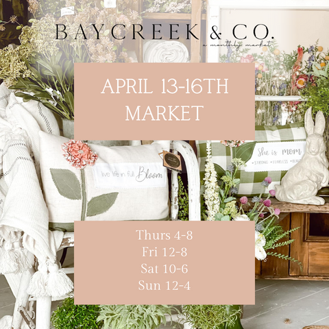 Baycreek & Co April 13-16th Market Dates & Times
