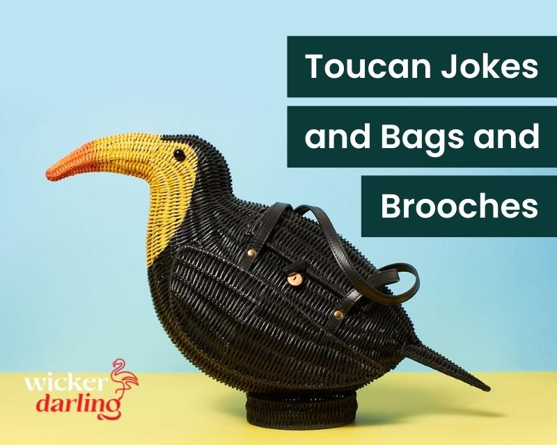 Toucan Jokes and Bags and Brooches (Oh My!) | Wicker Darling