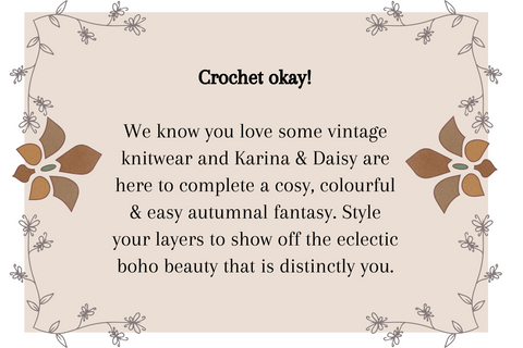floral graphic with text that reads 'Crochet okay!  We know you love some vintage knitwear and Karina & Daisy are here to complete a cosy, colourful & easy autumnal fantasy. Style your layers to show off the eclectic boho beauty that is distinctly you.' by all about audrey