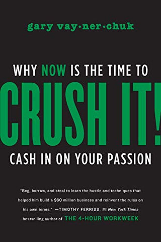 Crush It!: Why NOW Is the Time to Cash In on Your Passion - Gary Vaynerchuk