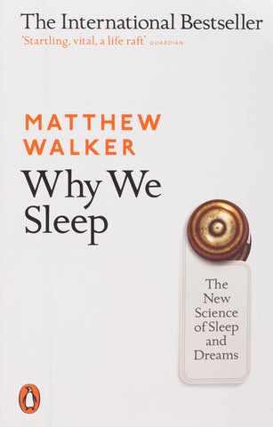 Why We Sleep: The New Science of Sleep and Dreams - Matthew Walker
