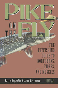 Pike on The Fly: The Flyfishing Guide to Northerns&comma; Tigers&comma; and Muskies