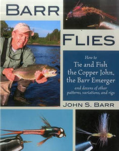 Barr Flies: How to Tie and Fish the Copper John&comma; the Barr Emerger&comma; and Dozens of Other Patterns&comma; Variations and Rigs