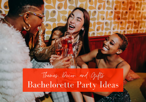 Bachelorette Party Themes, Decorations, & Gift Ideas
