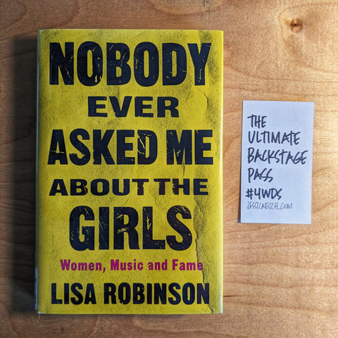 Photo is of Lisa Robinson's book Nobody Ever Asked Me About the Girls: Women, Music and Fame. To the right is my four-word summary that reads The Ultimate Backstage Pass. #4WDS