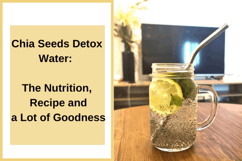 Chia Seeds Detox Water: The Nutrition, Recipe and a Lot of Goodness