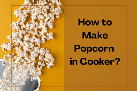 How to make popcorn in a cooker? 