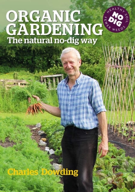 Charles Dowding's No Dig Gardening, Course 1: From Weeds to Vegetables  Easily and Quickly