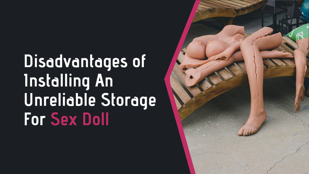 Disadvantages of Installing An Unreliable Storage For Sex Doll