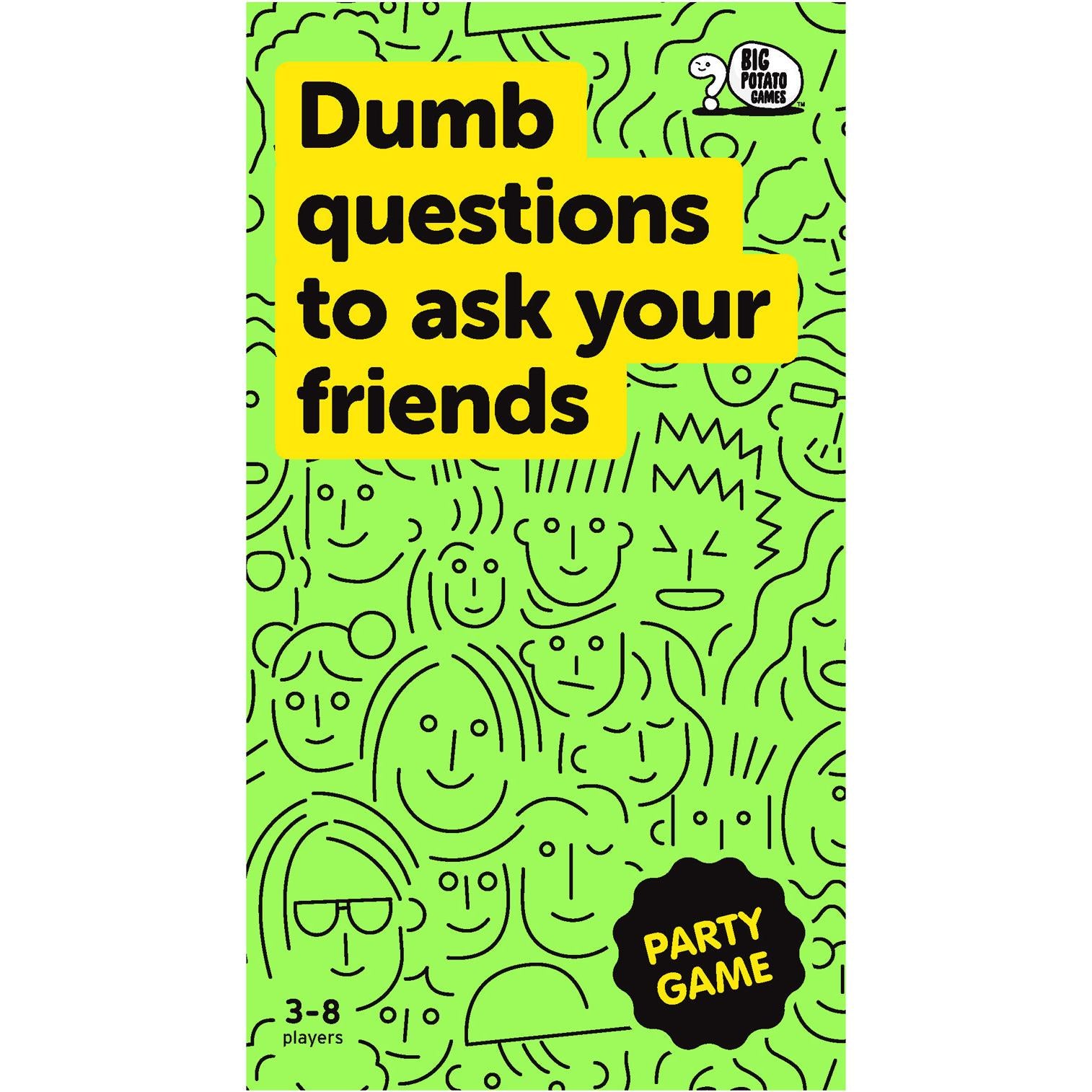 dumb questions to ask your friends