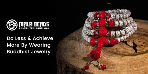 Do Less & Achieve More by Wearing Buddhist Jewelry