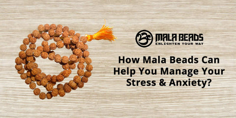 How Mala Beads Can Help You Manage Your Stress & Anxiety?