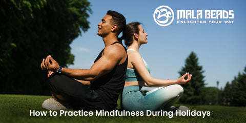 How to Practice Mindfulness During Holidays