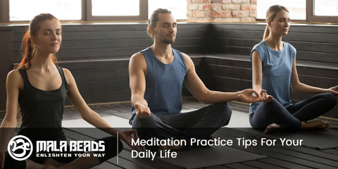 Meditation Practice Tips For Your Daily Life