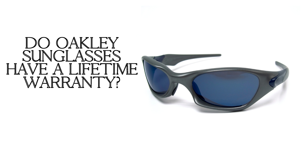 Do Oakley Sunglasses Have A Lifetime Warranty? - ShadesDaddy