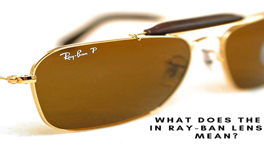 What Does The P in Ray-Ban Lenses Mean? - ShadesDaddy