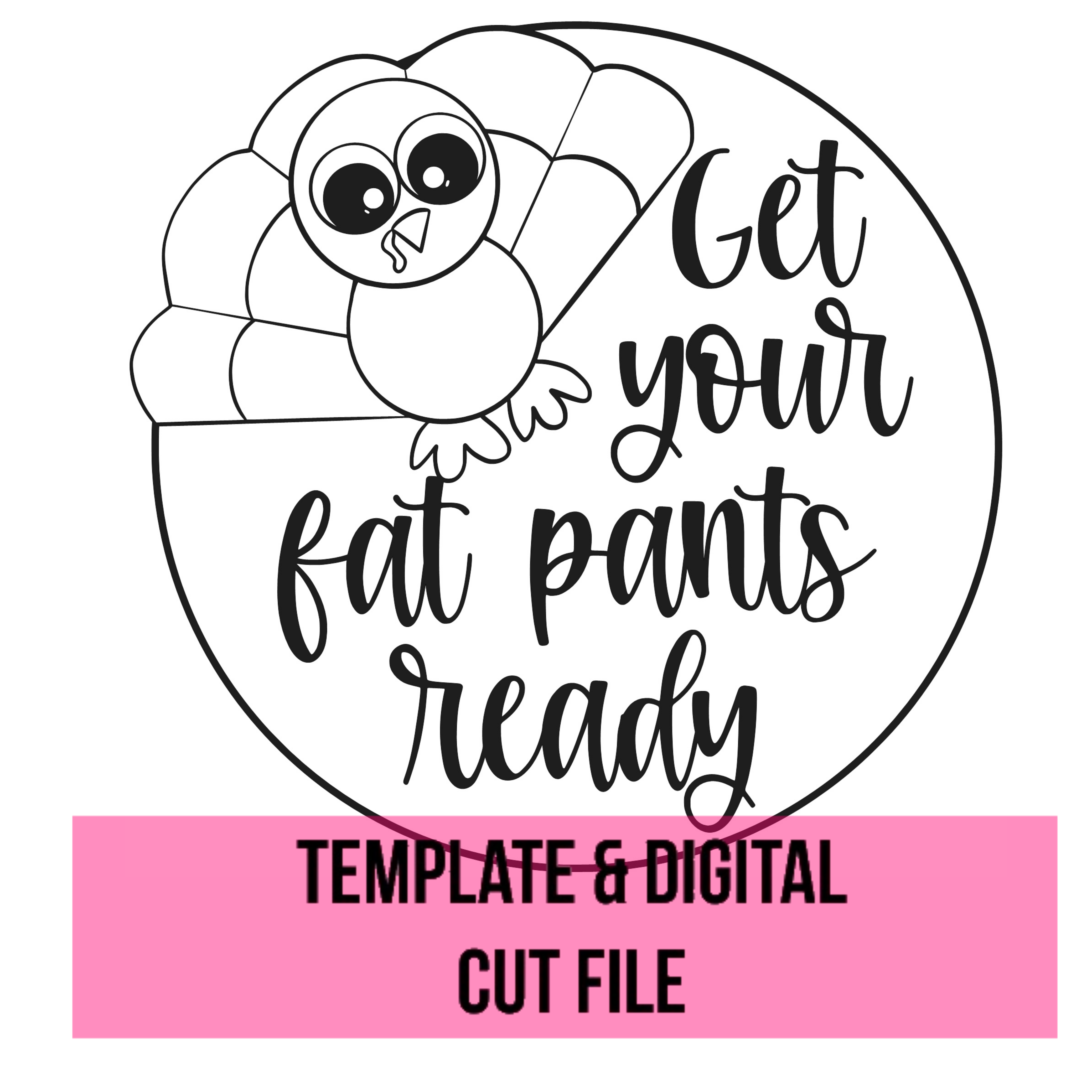 Get Your Fat Pants Ready Template File Southern Adoornments Decor