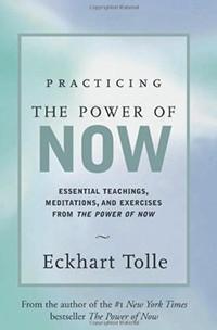 Practicing the Power of Now: Essential Teachings, Meditations, and Exercises From The Power of Now, by Eckhart Tolle