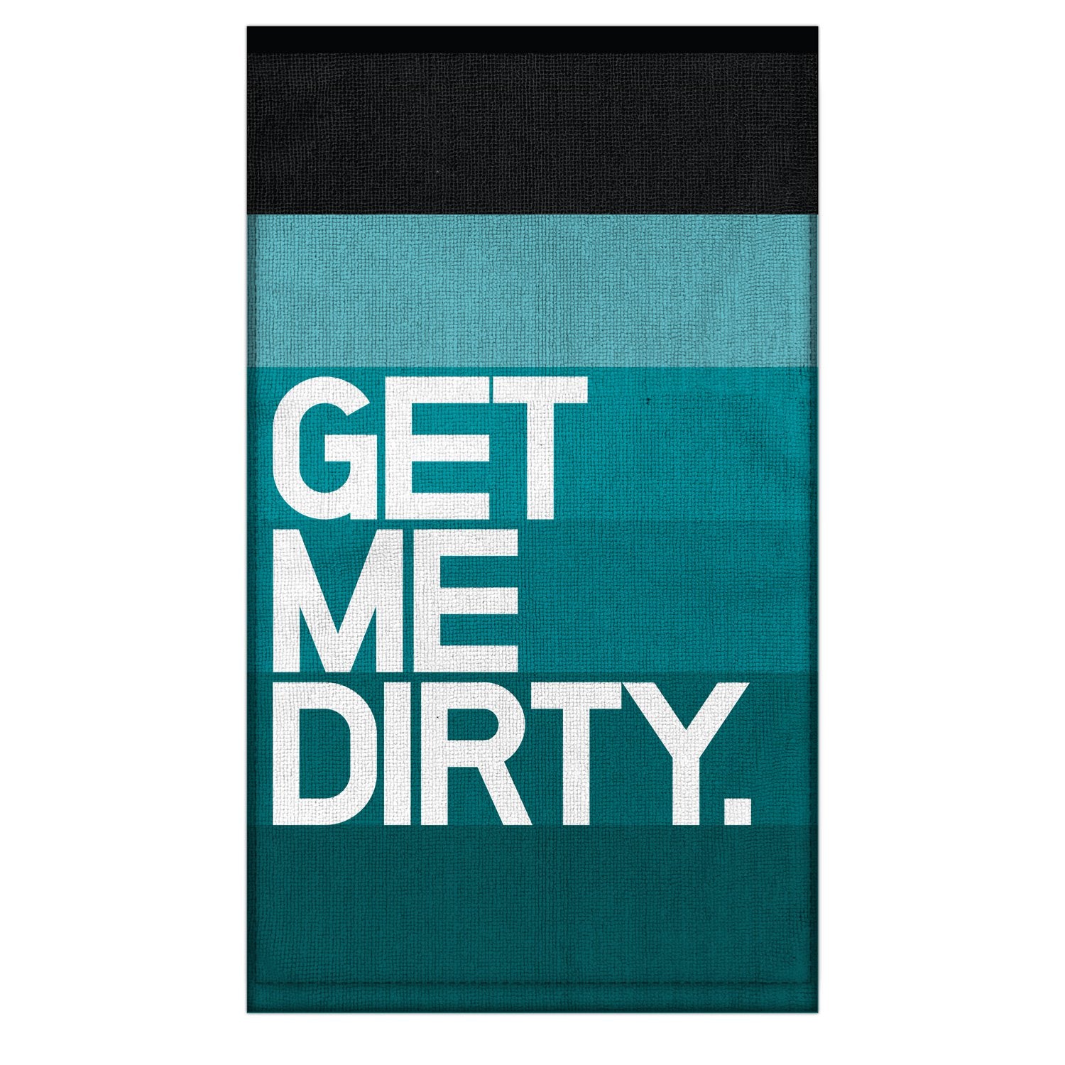 Get Me Dirty. Dirty Towel