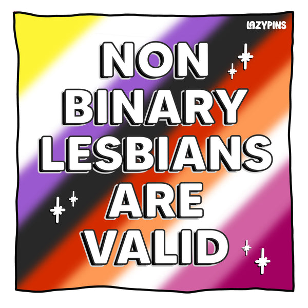 Non Binary Lesbians Are Valid