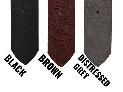 We make our products in your choice of three color leather belts - black, brown, and distressed grey.