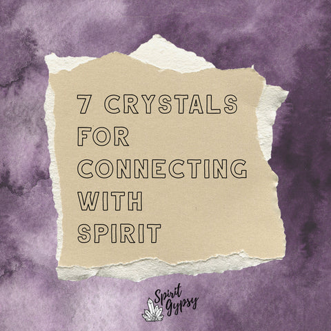 7 Crystals for Connecting with Spirit