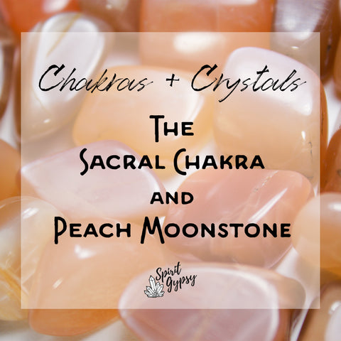 Chakras + Crystals - The Sacral Chakra and Peach Moonstone Blog