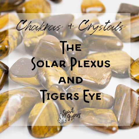 Crystals + Chakras - The Solar Plexus and Tigers Eye