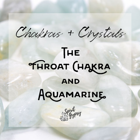 Chakras + Crystals - The Throat Chakra and Aquamarine