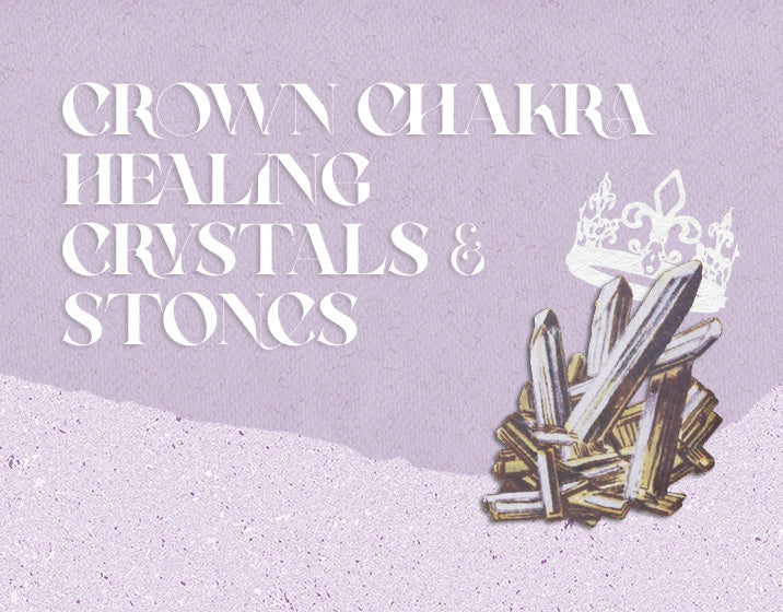 Crown Chakra Healing Crystals & Stones