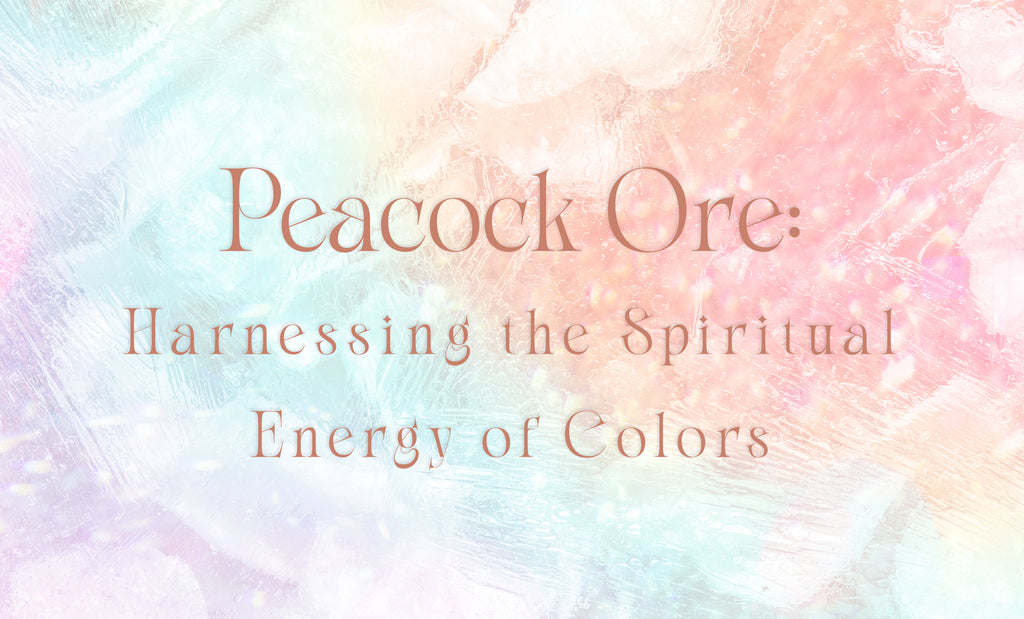 Peacock Ore - Energy of Colors