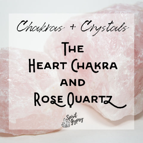 The Heart Chakra and Rose Quartz - Spirit Gypsy