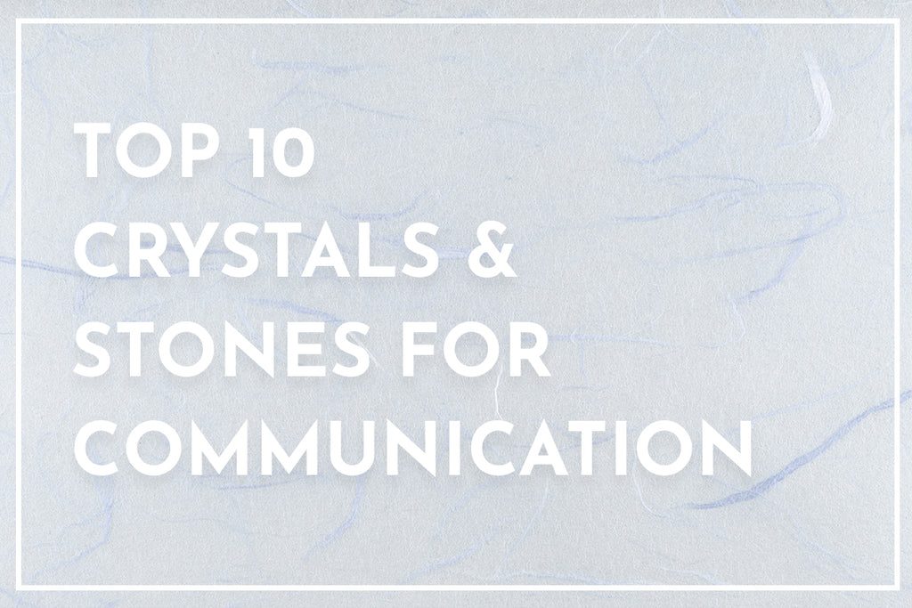 Top 10 Crystals & Stone for Communication
