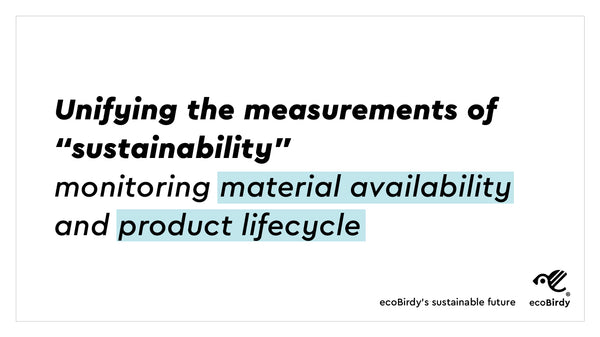 Unify the measurements of "sustainability". Monitoring material availability and product lifecycle
