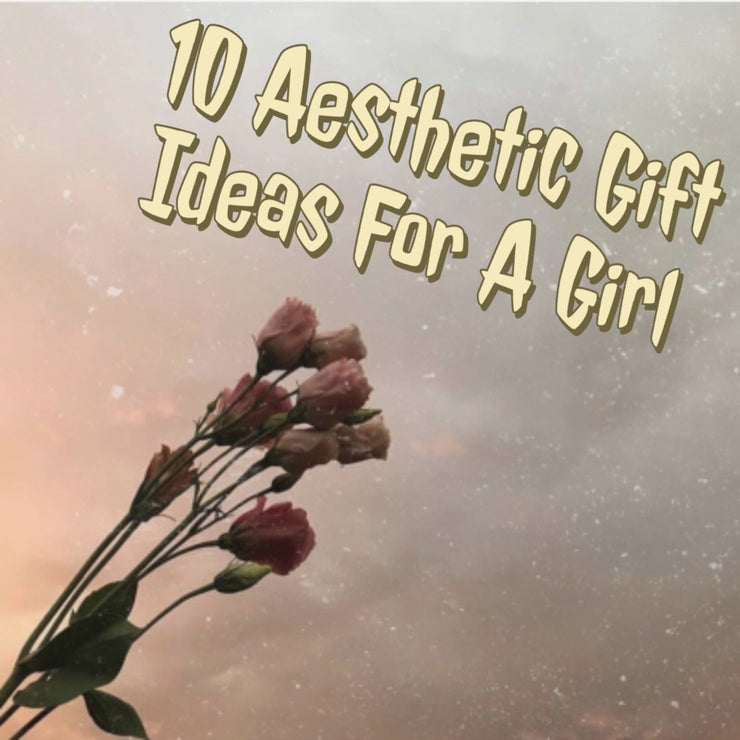 10 Aesthetic Gift Ideas For A Girl | Aesthetic Fashion Blog