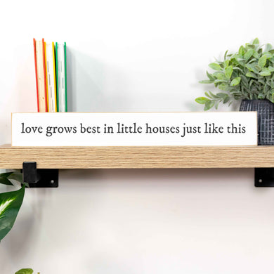 Love Grows Best...Shelf Sitter