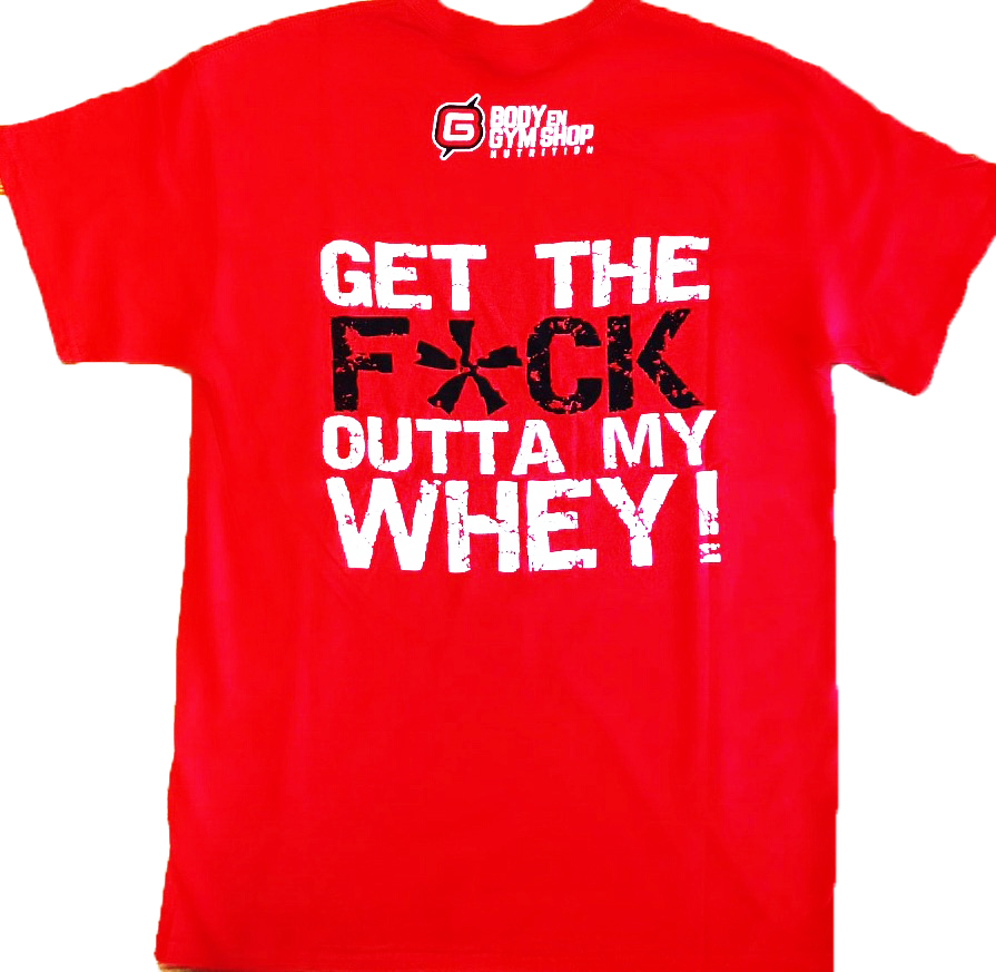 Body & Gym Shop - Get the F*ck Outta My Whey T-Shirt