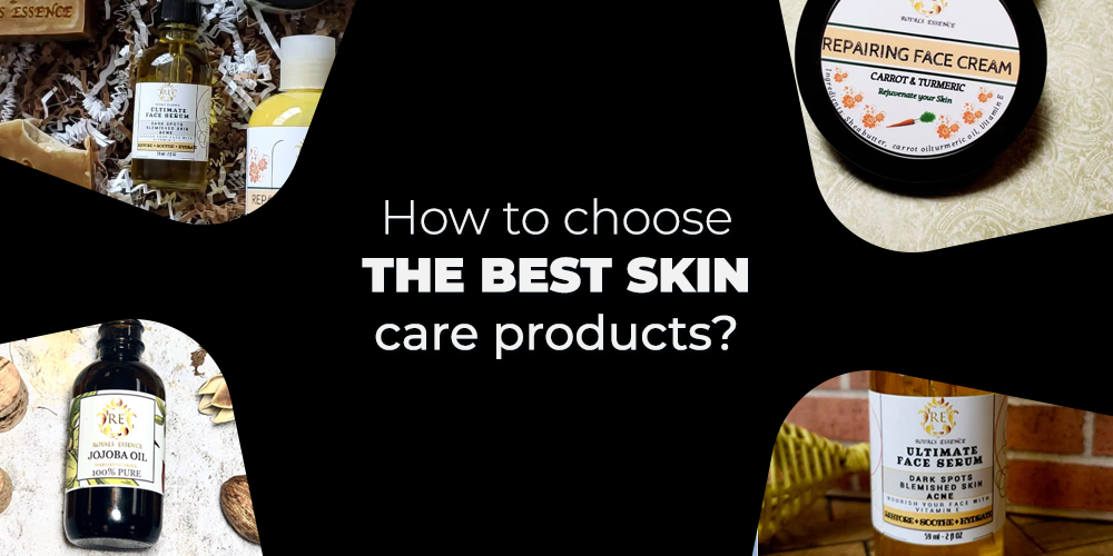 How To Choose The Best Skin Care Products – Royals Essence