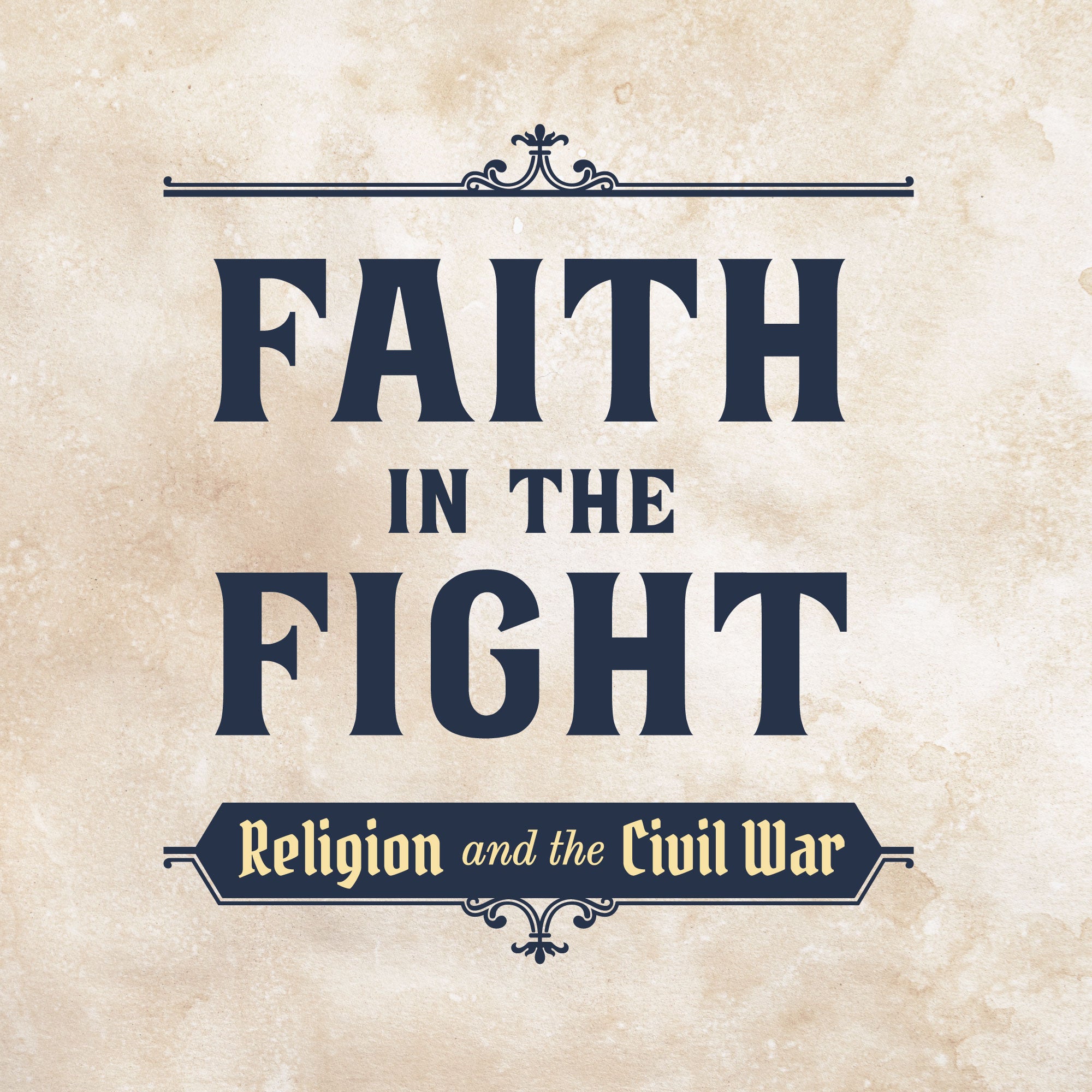 Faith in the Fight: Religion and the Civil War