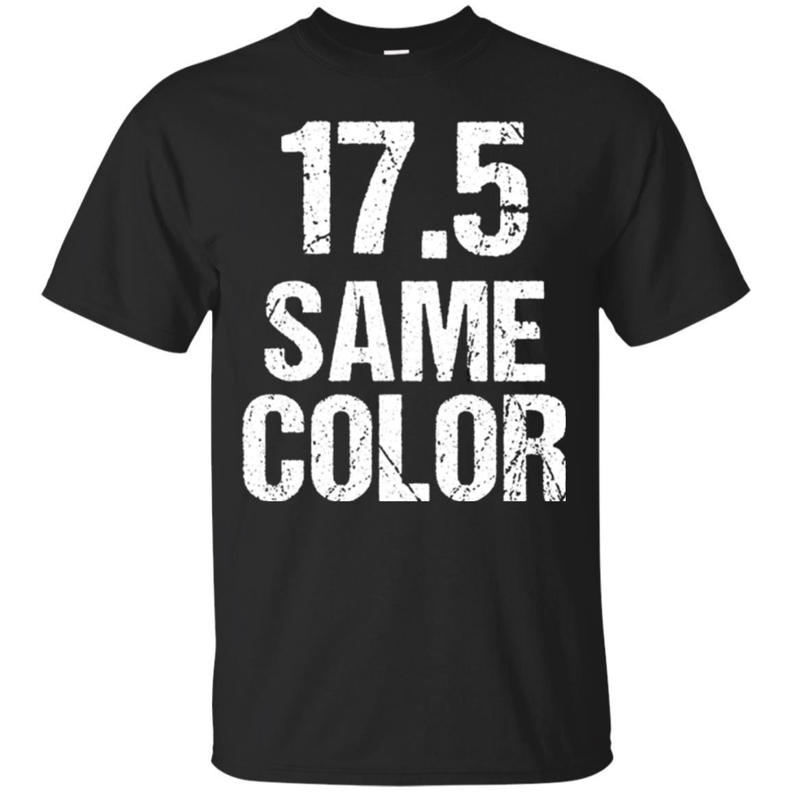 Unbelievable Order 17.5 Same Color T-Shirt Design - 17 5 TShirts-mt